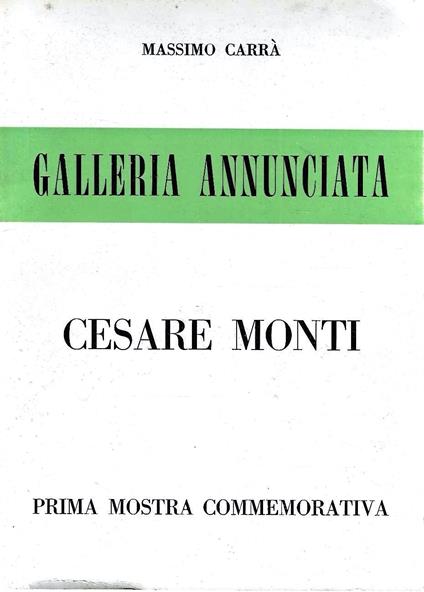 Cesare Monti. Prima mostra commemorativa. (Catalogo della Mostra - Milano, 1970) - Massimo Carrà - copertina