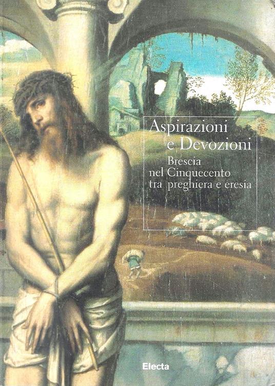 Aspirazioni e Devozioni. Brescia nel Cinquecento tra preghiere e eresia. Catalogo della Mostra (Brescia, 30 settembre-26 novembre 2006) - copertina