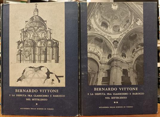 Bernardo Vittone e la disputa fra classicismo e barocco nel Settecento. Atti del convegno internazionale 1970 (2 vol.) - copertina