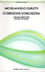 La direzione d'orchestra : Grandi direttori di ieri e di oggi