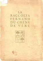 La raccolta Fernand du Chene de Vére. Catalogo della vendita all'asta. Milano, 1927