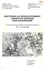 Maitriser le développement urbain en Afrique Sub-Saharienne: Actes du colloque international de Ouagadougou