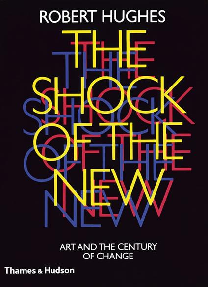 The shock of the new: art and the century of change - Robert Hughes - copertina