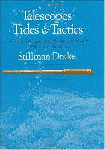 Telescopes, Tides and Tactics: A Galilean Dialogue About the Starry Messenger and Systems of the World - Stillman Drake - copertina