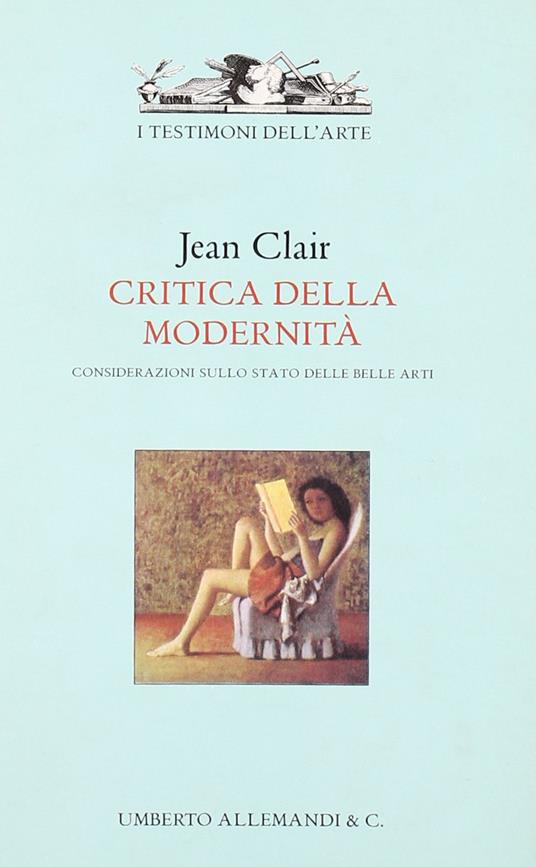 Critica della modernità. Considerazioni sullo stato delle belle arti. Ediz. illustrata [Lingua francese] - Jean Clair - copertina