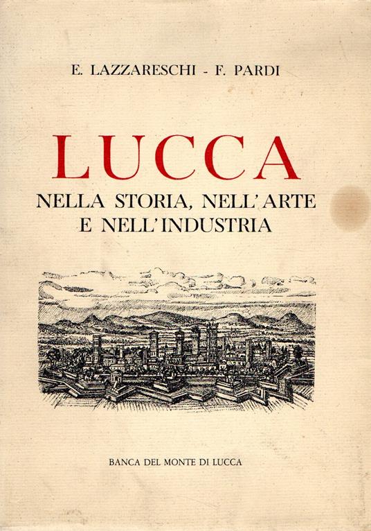 Lucca : nella storia, nell'arte e nell'industria - copertina