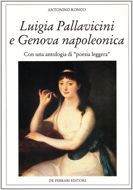 Luigia Pallavicini e Genova napoleonica. Con un'antologia di «Poesia leggera» - Antonino Ronco - copertina