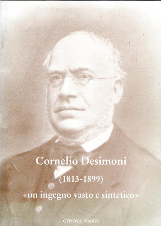 Cornelio Desimoni (1813-1899) «un ingegno vasto e sintetico» - copertina