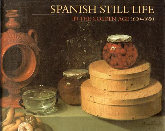 Spanish Still Life In The Golden Age 1600-1650 - copertina