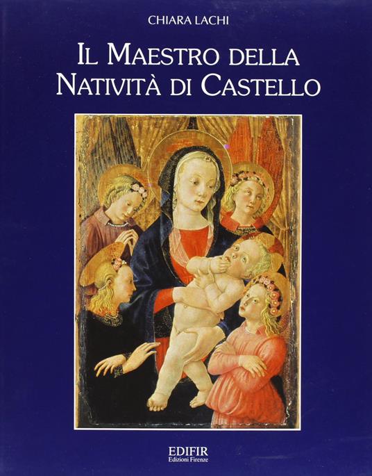 Il Maestro della Natività di Castello - Chiara Lachi - copertina