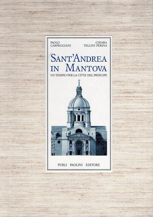 Sant'Andrea in Mantova : un tempio per la città del principe - Paolo Carpeggiani - copertina