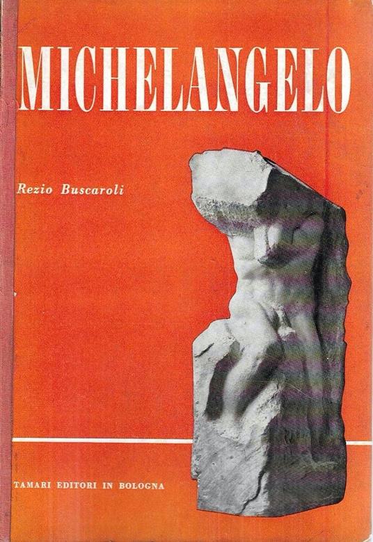 Michelangelo. La vita - La teoria sull'arte - Le opere - Rezio Buscaroli - copertina