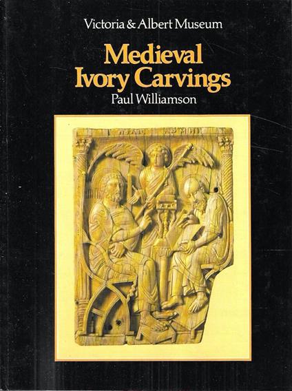 An Introduction to Medieval Ivory Carvings. Victoria and Albert Museum - Paul Williamson - copertina