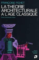 La théorie architecturale à l'âge classique: Essai d'anthologie critique