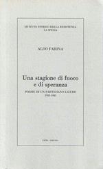 Una stagione di fuoco e di speranza. Poesie di un partigiano ligure 1943-1945