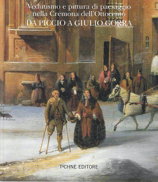 Vedutismo e pittura di paesaggio nella Cremona dell'Ottocento da Piccio a Giulio Gorra. (Catalogo della Mostra - Cremona, 2002) - copertina