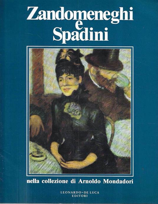 Zandomeneghi e Spadini nella collezione di Arnoldo Mondadori. La donazione al Museo Civico di Palazzo Te a Mantova. (Catalogo della Mostra - Cortina d'Ampezzo, 1991) - Giuliano Matteucci - copertina