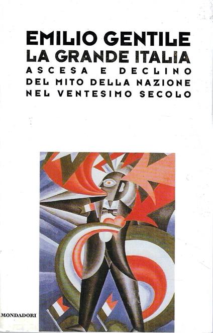 La grande Italia. Ascesa e declino del mito della nazione nel ventesimo secolo - Emilio Gentile - copertina