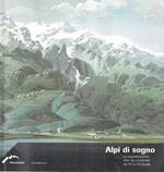 Alpi di sogno. La rappresentazione delle Alpi occidentali dal XIX al XXI secolo. Catalogo della Mostra - Forte di Bard, 2006