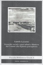 Gerarchie sociali e spazi urbani a Mantova dal Comune alla Signoria gonzaghesca