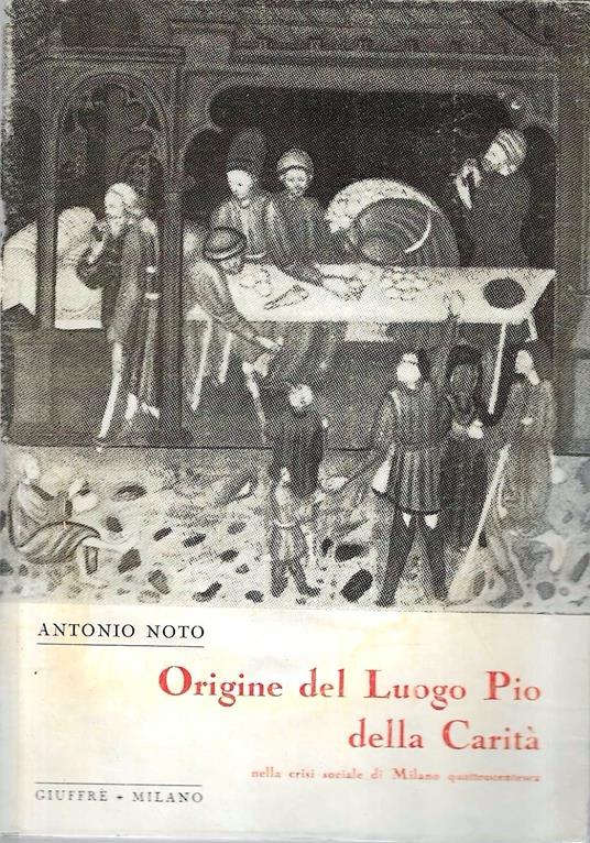 Origine del Luogo Pio della Carità nella crisi sociale di Milano quattrocentesca - Antonio Noto - copertina