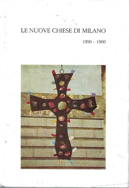 Le nuove chiese di Milano 1950-1960 - Arturo Faccioli - copertina