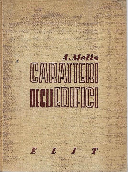 Caratteri degli edifici. Distribuzione, proporzionamento, organizzazione degli edifici tipici, schemi funzionali - Armando Melis - copertina