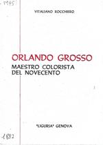 Orlando Grosso maestro colorista del Novecento