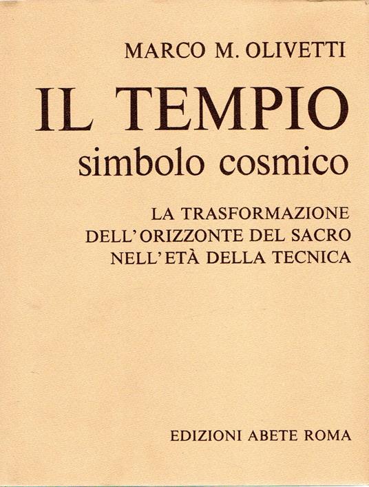 Il tempio simbolo cosmico : La trasformazione dell'orizzonte del sacro nell'età della tecnica - copertina