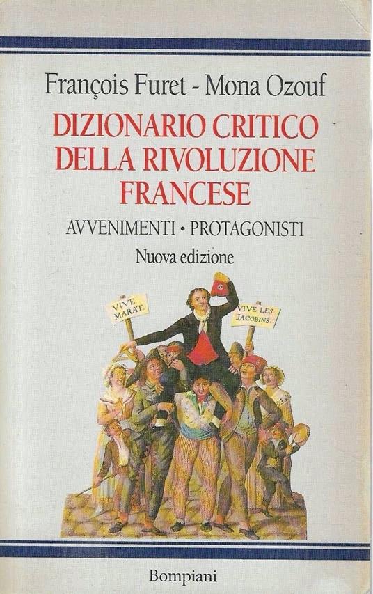 Dizionario critico della Rivoluzione Francese. Avvenimenti - Protagonisti (Volume primo) - François Furet - copertina