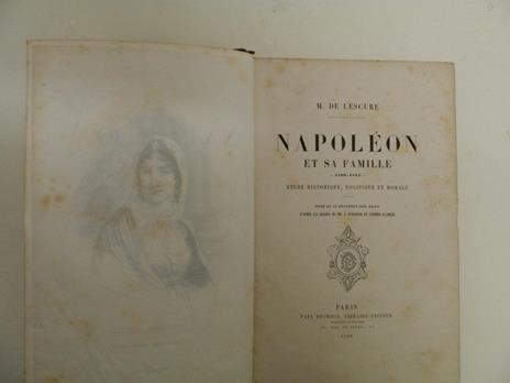 Napoléon et sa Famille: 1769 - 1821. Etude politique, historique et morale, orné de 12 gravures sur acier d'après les dessins de MM. A. Dumaresq et Leopold Flameng - Adolphe Mathurin de Lescure - 2