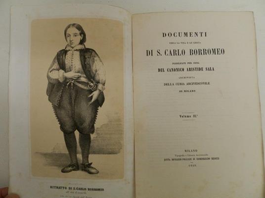 Documenti circa la vita e le gesta di S. Carlo Borromeo pubblicati per cura del canonico di Aristide Sala archivista della curia arcivescovile di Milano. + Fascicolo conclusionale dell’opera Circa S. Carlo Borromeo pubblicata per cura del sacerdote A - Aristide Sala - 2