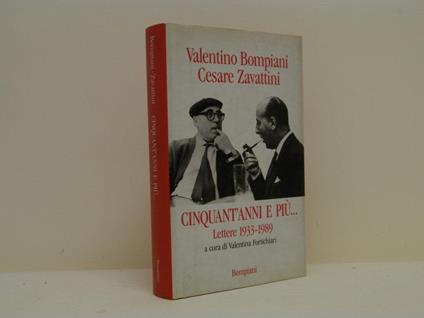 Cinquant'anni e più. Lettere (1933-1989) - Valentino Bompiani,Cesare Zavattini - copertina