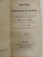 Manuel du voyageur en Suisse, par M. J. G. Ebel. Nouvelle édition