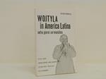 Wojtyla in America Latina, sette giorni: un'enciclica