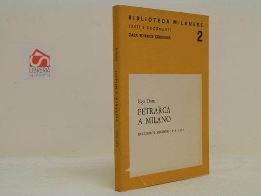 Petrarca a Milano. Documenti milanesi 1353-1354 - Ugo Dotti - copertina