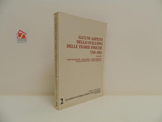 Alcuni aspetti dello sviluppo delle teorie fisiche 1743-1911 - Delsedime Pietro - copertina