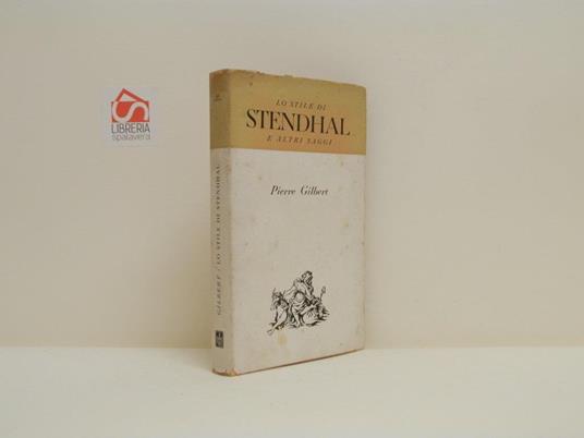 Lo stile di Stendhal e altri saggi - Pierre Gilbert - copertina