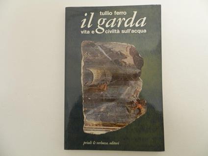 Il Garda. Vita e civiltà sull'acqua - Tullio Ferro - copertina