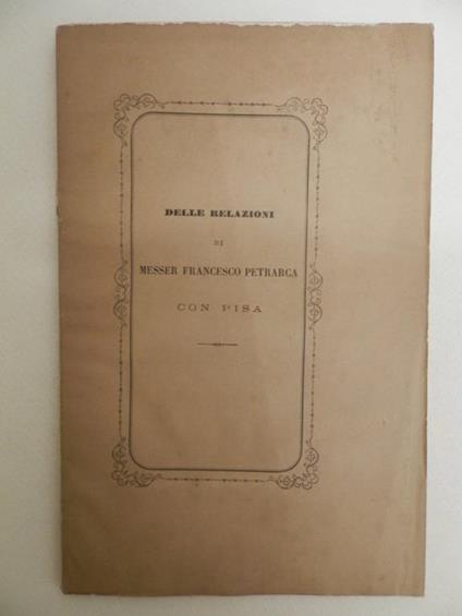 Delle relazioni di Messer Francesco Petrarca con Pisa ragionamento del Prof. Cav. Pagano Paganini socio ordinario - Pagano Paganini - copertina