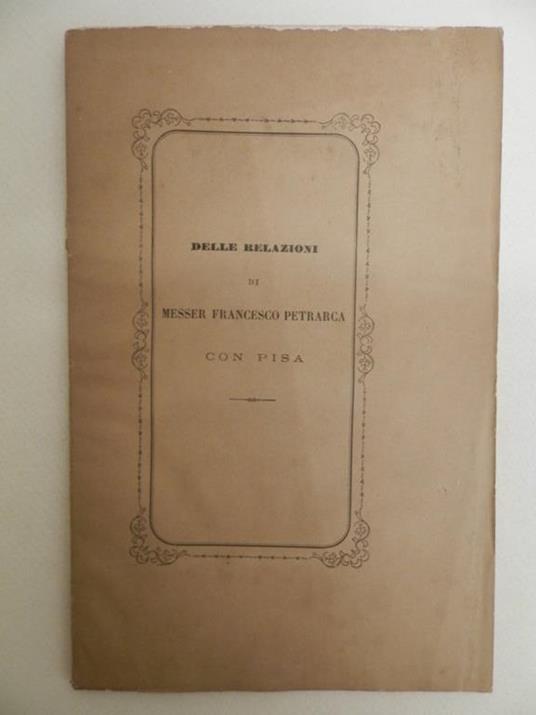 Delle relazioni di Messer Francesco Petrarca con Pisa ragionamento del Prof. Cav. Pagano Paganini socio ordinario - Pagano Paganini - copertina