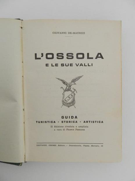 L' Ossola e le sue valli. Guida Turistica - Storica - Artistica. II edizione riveduta e ampliata a cura di Franco Ferraris - Giovanni De Maurizi - 2