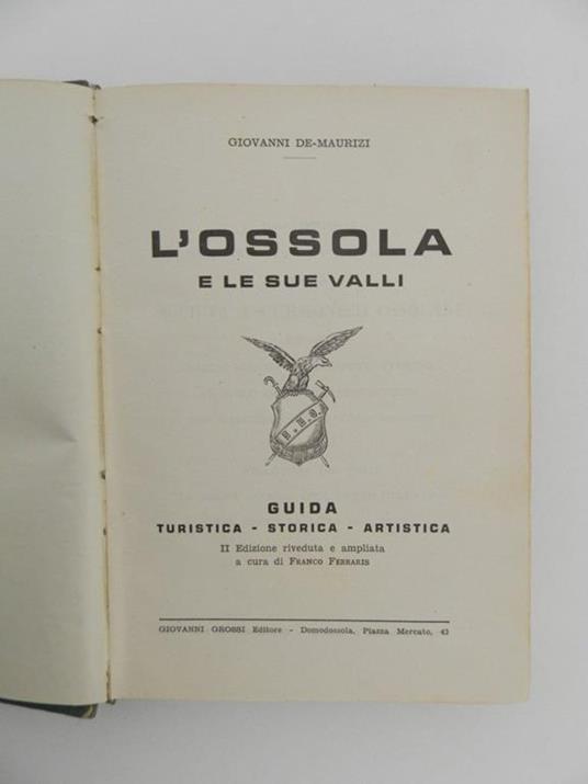 L' Ossola e le sue valli. Guida Turistica - Storica - Artistica. II edizione riveduta e ampliata a cura di Franco Ferraris - Giovanni De Maurizi - 2