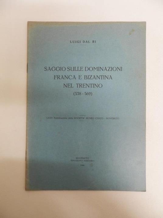 Saggio sulle dominazioni franca e bizantina nel Trentino (538-569) - Luigi Dal Ri - copertina