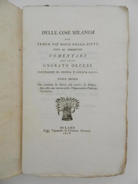 Delle cose milanesi dal tempo più noto della città fino al presente. Commentarj dell'abate Onorato Olcese prefessore di storia e lingua santa - Olcese Onorato - 2