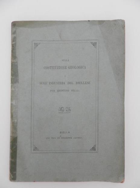 Sulla costituzione geologica e sulla industria del Biellese. Discorso inaugurale della prima riunione straordinaria della Società Italiana di Scienze Naturali in Biella per Quintino Sella - Quintino Sella - copertina