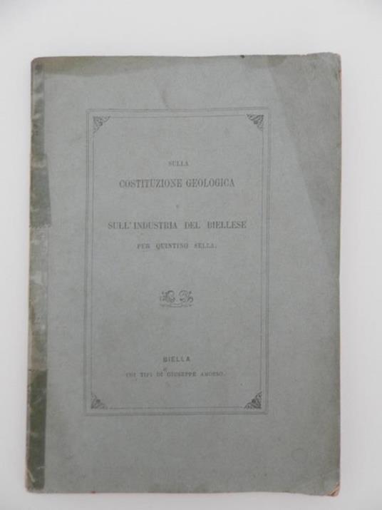 Sulla costituzione geologica e sulla industria del Biellese. Discorso inaugurale della prima riunione straordinaria della Società Italiana di Scienze Naturali in Biella per Quintino Sella - Quintino Sella - copertina