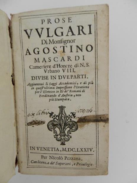 Prose vulgari di monsignor Agostino Mascardi cameriere d'honore di n.s. Urbano VIII. Divise in due parti. Aggiuntovi li Saggi accademici, e di più in quest'ultima impressione l'Oratione per l'elettion in Rè dè Romani di Ferdinando d'Austria, non più - Agostino Mascardi - 2