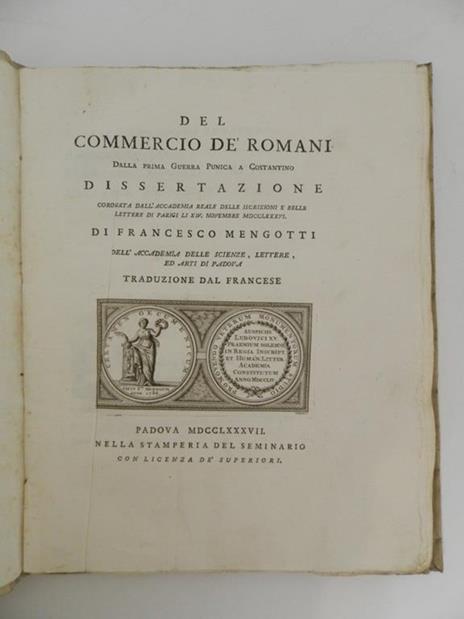 Del commercio dè Romani dalla prima guerra punica a Costantino. Dissertazione coronata dall'Accademia Reale delle Iscrizioni e Belle Lettere di Parigi li XIV novembre 1786. Di Francesco Mengotti dell'Accademia delle Scienze, Lettere, ed Arti di Padov - Francesco Mengotti - copertina