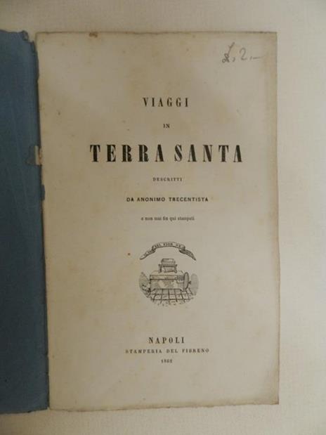 Viaggi in Terrasanta descritti da anonimo trecentista e non mai fin qui stampati - 2